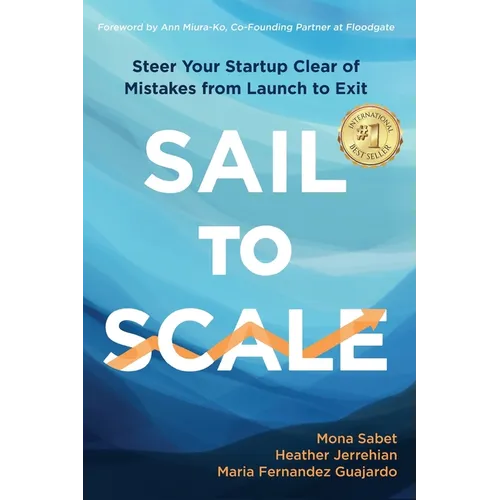 Sail to Scale: Steer Your Startup Clear of Mistakes from Launch to Exit - Paperback