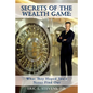 Secrets of the Wealth Game: What They Hoped You'd Never Find Out: What They Hoped You'd Never Find Out - Paperback