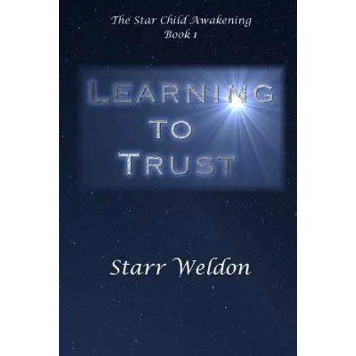Learning to Trust: The Star Child Awakening, Book 1 - Paperback