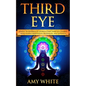 Third Eye: Simple Techniques to Awaken Your Third Eye Chakra With Guided Meditation, Kundalini, and Hypnosis (psychic abilities, - Paperback