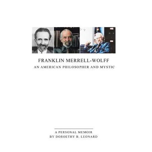 Franklin Merrell-Wolff: An American Philosopher and Mystic: A Personal Memoir - Hardcover