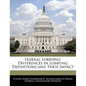 Federal Lobbying: Differences in Lobbying Definitions and Their Impact - Paperback