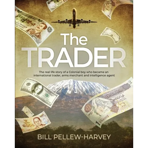 The Trader: The real life story of a colonial boy who became an international trader, arms merchant and intelligence agent - Paperback
