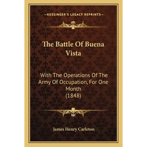 The Battle Of Buena Vista: With The Operations Of The Army Of Occupation, For One Month (1848) - Paperback
