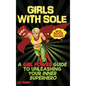 Girls with Sole: A Girl Power Guide to Unleashing Your Inner Superhero - Hardcover