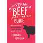 The Vegan "Beef" Guide: All the Answers to Win Every Argument About Veganism You Will Ever Need - Paperback