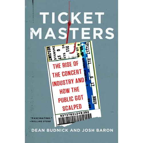 Ticket Masters: The Rise of the Concert Industry and How the Public Got Scalped - Paperback