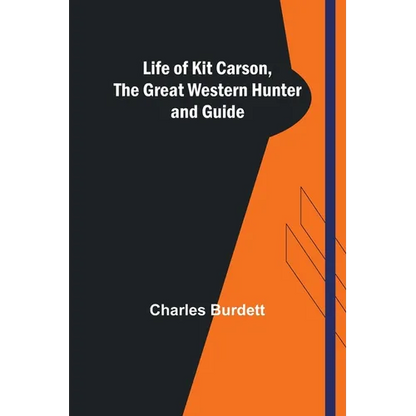 Life of Kit Carson, the Great Western Hunter and Guide - Paperback