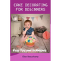 Cake Decorating for Beginners: Easy Tips and Techniques - Paperback