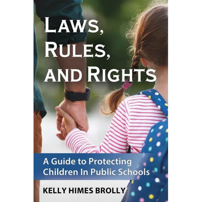 Laws, Rules, and Rights: A Guide to Protecting Children in Public Schools - Paperback