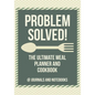 Problem Solved! The Ultimate Meal Planner and Cookbook - Paperback