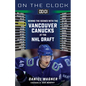 On the Clock: Vancouver Canucks: Behind the Scenes with the Vancouver Canucks at the NHL Draft - Paperback