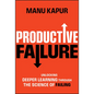 Productive Failure: Unlocking Deeper Learning Through the Science of Failing - Hardcover
