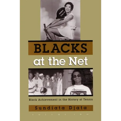Blacks at the Net: Black Achievement in the History of Tennis, Volume Two - Hardcover