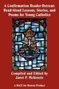 A Confirmation Reader-Retreat: Read-Aloud Lessons, Stories, and Poems for Young Catholics - Paperback
