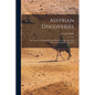 Assyrian Discoveries: An Account of Explorations and Discoveries On the Site of Nineveh, During 1873 and 1874 - Paperback