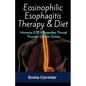 Eosinophilic Esophagitis Therapy & Diet: Mastering EOE Management Through Proactive Lifestyle Choices. - Paperback