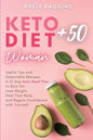 Keto Diet for Women + 50: Useful Tips and Delectable Recipes. A 21-Day Keto Meal Plan to Burn fat, Lose Weight, Heal Your Body, and Regain Confidence - Paperback