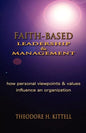 Faith-Based Leadership and Management: How Personal Viewpoints and Values Influence an Organization - Paperback
