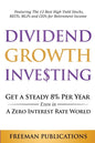 Dividend Growth Investing: Get A Steady 8% Per Year Even In A Zero Interest Rate World: Featuring The 13 Best High Yield Stocks, REITs, MLPs And CEFs - Paperback