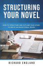 Structuring Your Novel: How to Structure and Outline Your Story to Write an Exceptional Novel - Paperback