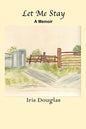 Let Me Stay: A Memoir - Paperback
