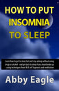 How to Put Insomnia to Sleep: Learn how to get to sleep fast and stay asleep without using drugs or alcohol - and get back to sleep if you should wa - Paperback
