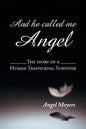 And he called me Angel: The story of a Human Trafficking Survivor - Paperback