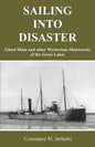Sailing Into Disaster: Ghost Ships and other Mysterious Shipwrecks of the Great Lakes - Paperback