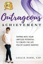 Outrageous Achievement: Tapping Into Your Limitless Potential To Create The Life You've Always Wanted - Paperback