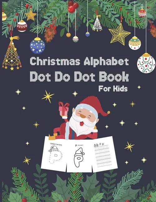 Christmas Alphabet Dot to Dot Book for Kids: Activity Workbook For Toddlers And Preschoolers To Increase Drawing Skills And Learning A-Z Letters, dot - Paperback