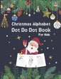 Christmas Alphabet Dot to Dot Book for Kids: Activity Workbook For Toddlers And Preschoolers To Increase Drawing Skills And Learning A-Z Letters, dot - Paperback