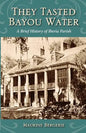 They Tasted Bayou Water: A Brief History of Iberia Parish - Paperback