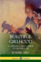 Beautiful Girlhood: A Christian Girl's Guide to Growing Up - Paperback