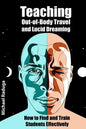 Teaching Out-of-Body Travel and Lucid Dreaming: How to Find and Train Students Effectively - Paperback