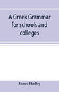 A Greek grammar for schools and colleges - Paperback