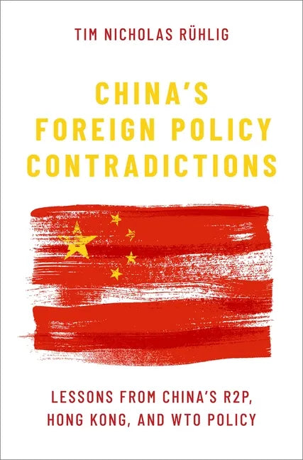 China's Foreign Policy Contradictions: Lessons from China's R2p, Hong Kong, and Wto Policy - Hardcover