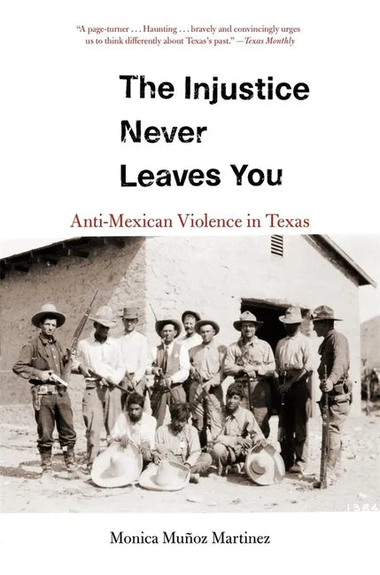 The Injustice Never Leaves You: Anti-Mexican Violence in Texas - Paperback