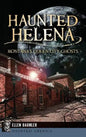 Haunted Helena: Montana's Queen City Ghosts - Hardcover