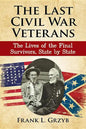 The Last Civil War Veterans: The Lives of the Final Survivors, State by State - Paperback