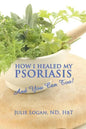 How I Healed My Psoriasis: And You Can Too! - Paperback