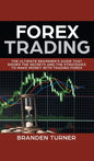 Forex Trading: The Ultimate Beginner's Guide That Shows the Secrets and the Strategies to Make Money with Trading Forex - Hardcover