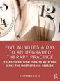 Five Minutes a Day to an Upgraded Therapy Practice: Transtheoretical Tips to Help You Make the Most of Each Session - Paperback
