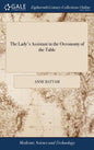 The Lady's Assistant in the Oeconomy of the Table: A Collection of Scarce and Valuable Receipts. To Which is Added, the Author's Own Method of Picklin - Hardcover
