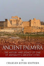 Ancient Palmyra: The History and Legacy of One of Antiquity's Greatest Cities - Paperback