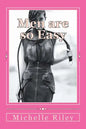Men are so Easy: How To Tame Men Until They Will Eat Out of Your Hand And not Bite In Ten Easy Lessons - Paperback