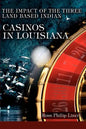The Impact of the Three Land Based Indian Casinos In Louisiana - Paperback