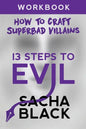 13 Steps To Evil: How To Craft A Superbad Villain Workbook - Paperback