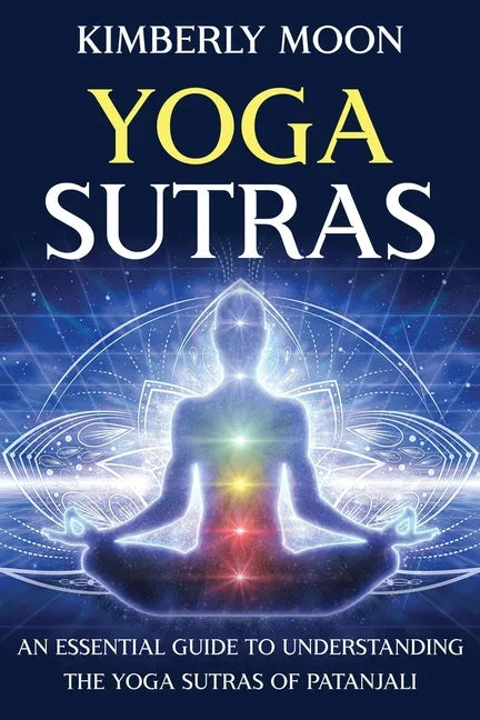 Yoga Sutras: An Essential Guide to Understanding the Yoga Sutras of Patanjali - Paperback