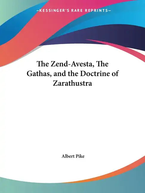 The Zend-Avesta, The Gathas, and the Doctrine of Zarathustra - Paperback